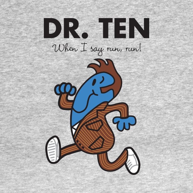 Dr. Ten - When I say run, run by MikesStarArt